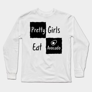 Funny Shirt for Girls - Pretty girls eat avocados Long Sleeve T-Shirt